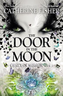 The Door in the Moon by Catherine Fisher