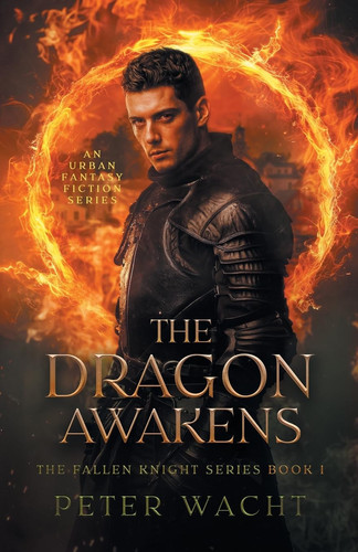 The Dragon Awakens An Urban Fantasy Fiction Series by Peter Wacht