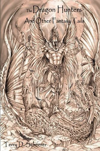 The Dragon Hunters And Other Fantasy Tails by TERRY D. SCHEERER