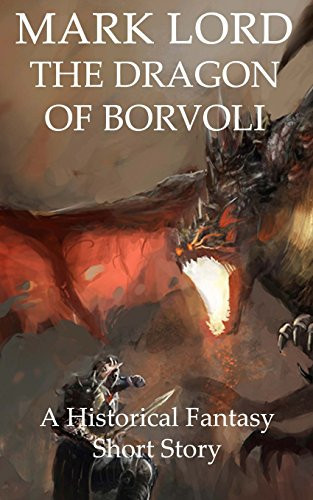 The Dragon of Borvoli A Historical Fantasy Short Story by Mark Lord