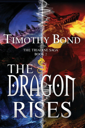 The Dragon Rises An Epic Fantasy by Timothy Bond