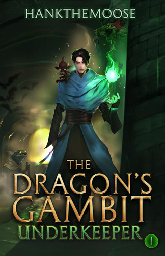 The Dragon's Gambit A Progression Fantasy Adventure (Underkeeper Book 1) by HANKTHEMOOSE.