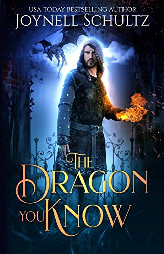 The Dragon You Know A Romantic Portal Fantasy by Joynell Schultz