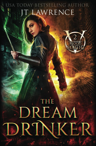 The Dream Drinker - An Urban Fantasy Action Adventure: Blood Magic Series Book Two by JT. LAWRENCE