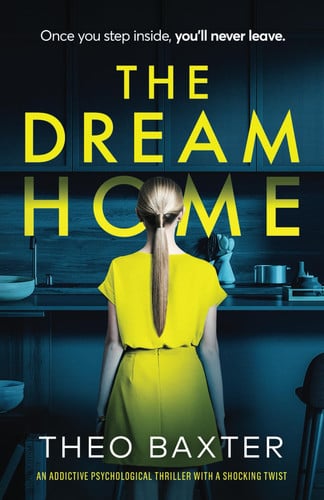 The Dream Home: an addictive psychological thriller with a shocking twist by Baxter, Theo