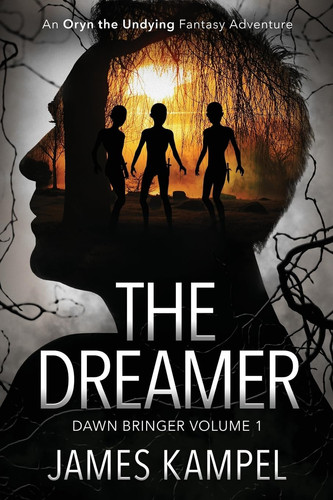 The Dreamer An Oryn the Undying Fantasy Adventure by James Kampel