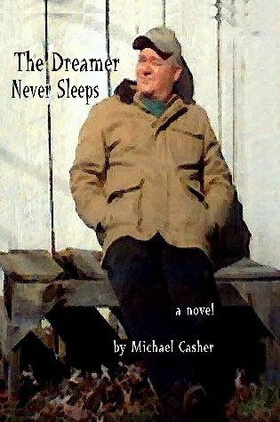 The Dreamer Never Sleeps by Michael Casher
