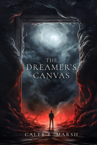 The Dreamer's Canvas: A Cosmic Horror Thriller by Marsh, Caleb R.