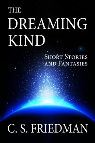 The Dreaming Kind: Short Stories and Fantasies by C. S. Friedman