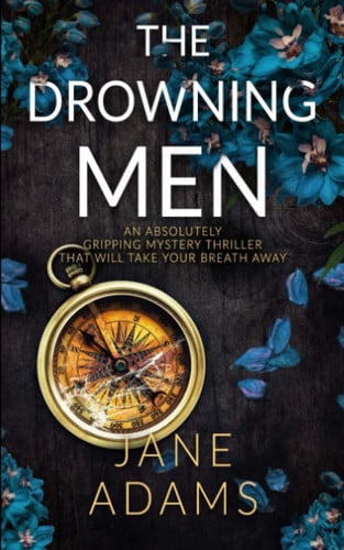 THE DROWNING MEN an absolutely gripping mystery thriller that will take your breath away (Ray Flowers) by ADAMS, JANE