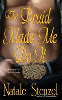 The Druid Made Me Do it by Natale Stenzel