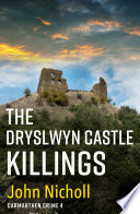 The Dryslwyn Castle Killings by John Nicholl