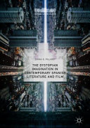 The Dystopian Imagination in Contemporary Spanish Literature and Film by Diana Q. Palardy