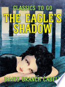 The Eagle's Shadow by James Branch Cabell