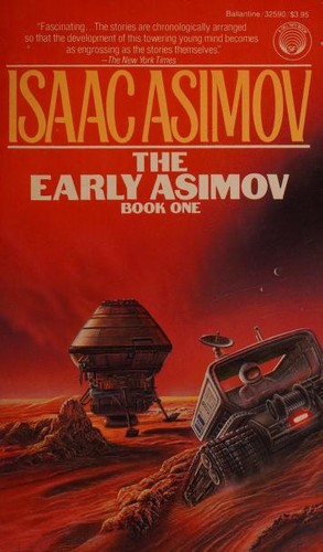 The Early Asimov, Book One [13 short stories] by Isaac Asimov