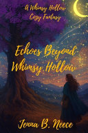 The Echoes Beyond Whimsy Hollow by Jenna B Neece