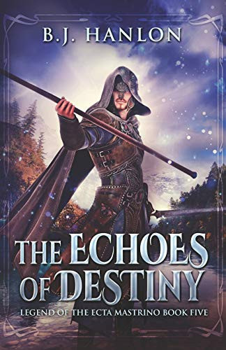 The Echoes of Destiny An Epic Mage Fantasy Adventure by Bj Hanlon