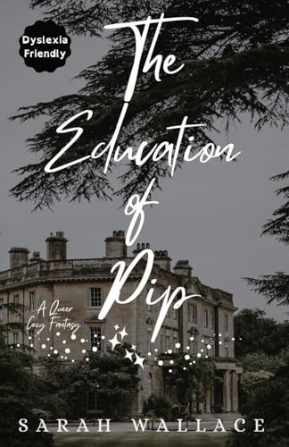 The Education of Pip A Queer Cozy Fantasy - Dyslexia Friendly Print by Sarah Wallace