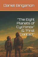 "The Eight Planets of Cycronox" & "First Contact" by Daniel R Bingamon