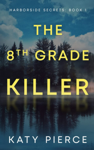 The Eighth-grade Killer by Katy Pierce (Fiction author)