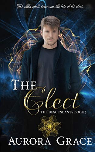 The Elect A Young Adult Urban Fantasy Novel by Aurora Grace
