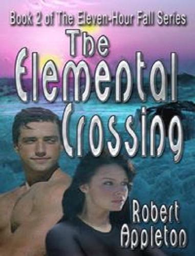 The Elemental Crossing: Book 2 of The Eleven Hour Fall by Robert Appleton