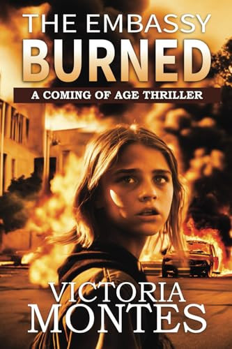 The Embassy Burned: A Coming of Age Thriller by Montes, Victoria
