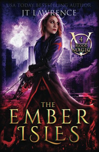The Ember Isles - An Urban Fantasy Action Adventure: Blood Magic Book 4 by JT. LAWRENCE