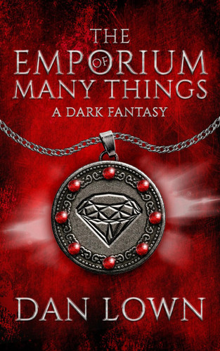The Emporium Of Many Things: A Dark Fantasy Tale (The Emporium Of Many Things Book 1) by Lown, Dan