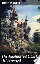 The Enchanted Castle (Illustrated) by Edith Nesbit