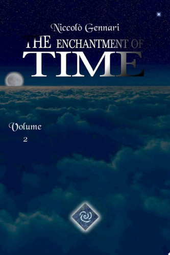 The Enchantment of Time Volume 2 The second volume of an epic fantasy saga by Niccolò Gennari
