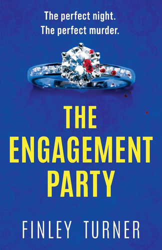 The Engagement Party A Totally Addictive and Absolutely Unputdownable Psychological Thriller by Finley Turner