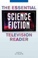 The essential science fiction television reader by J. P. Telotte
