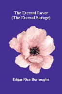 The Eternal Lover (The Eternal Savage) by EDGAR RICE. BURROUGHS