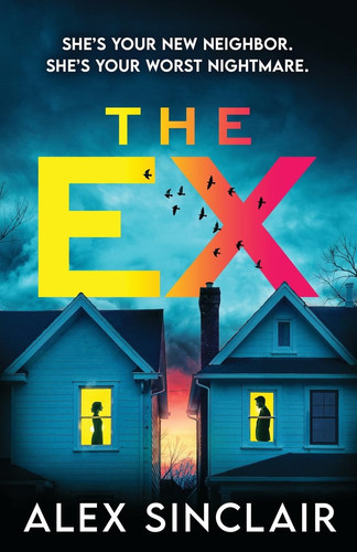 The Ex A Heart-Racing Psychological Thriller Packed with Twists by Alex Sinclair
