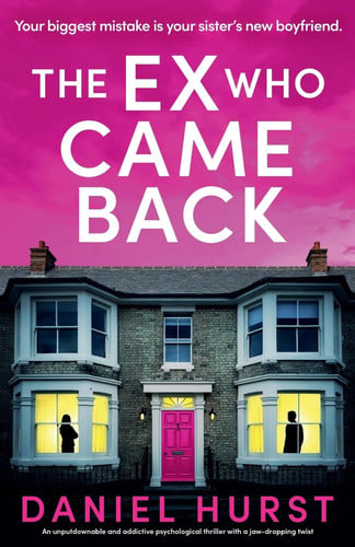 The Ex Who Came Back - An Unputdownable and Addictive Psychological Thriller with a Jaw-Dropping Twist by Daniel Hurst