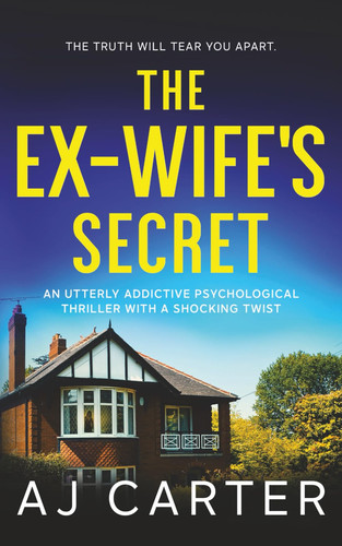 The Ex-Wife's Secret: An utterly addictive psychological thriller with a shocking twist (Standalone Psychological Thrillers) by Carter, AJ