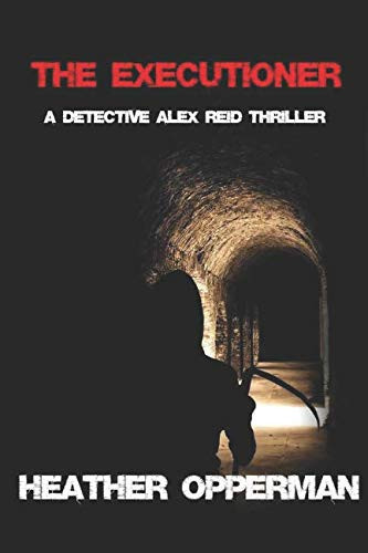 The Executioner: A Detective Alex Reid Thriller by Opperman, Heather