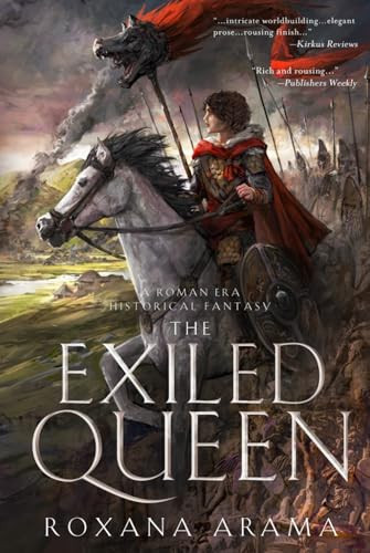 The Exiled Queen A Roman Era Historical Fantasy by Roxana Arama