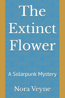 The Extinct Flower by Nora Veyne