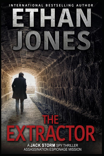 The Extractor - A Jack Storm Spy Thriller: Assassination Espionage Mission by Jones, Ethan