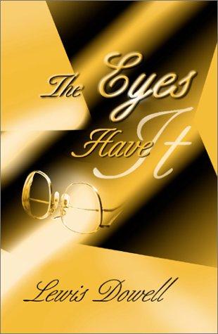 The Eyes Have It by Lewis Dowell