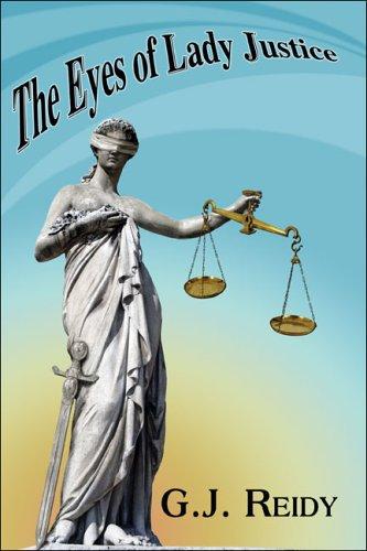 The Eyes of Lady Justice by G.J. Reidy