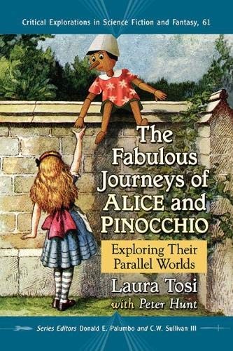 The Fabulous Journeys of Alice and Pinocchio: Exploring Their Parallel Worlds (Critical Explorations in Science Fiction and Fantasy) by Laura Tosi