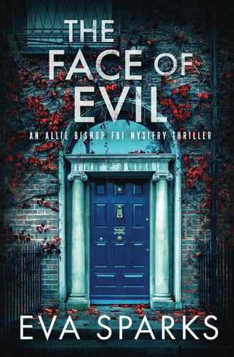 The Face of Evil (Allie Bishop FBI Mystery Thriller) by Sparks, Eva