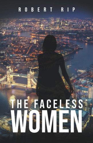 The Faceless Women: Fast paced Nordic noir styled crime thriller based in London by Rip, Robert