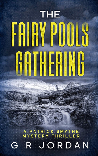 The Fairy Pools Gathering A Patrick Smythe Mystery Thriller by G R Jordan