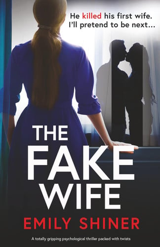 The Fake Wife: A totally gripping psychological thriller packed with twists by Shiner, Emily