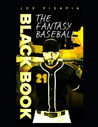 The Fantasy Baseball Black Book 2021 by Joe Pisapia
