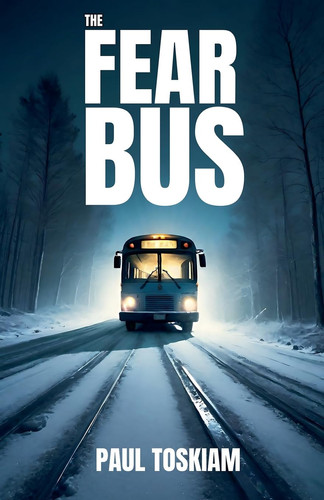 The Fear Bus by Paul Toskiam
